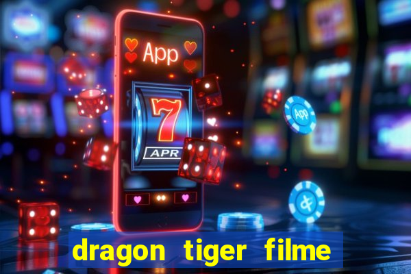 dragon tiger filme completo dublado online