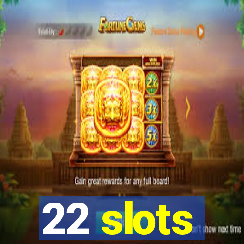 22 slots