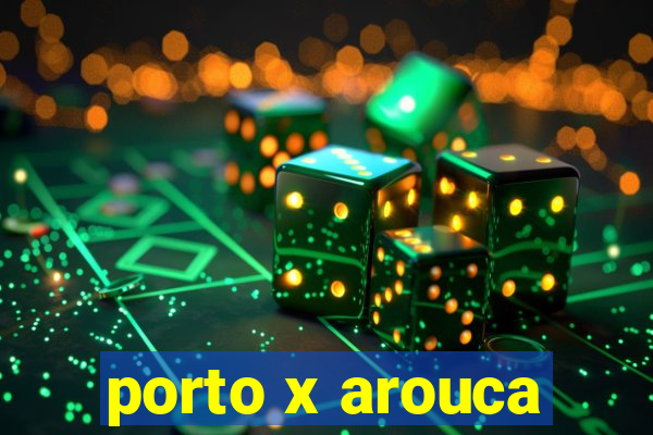 porto x arouca