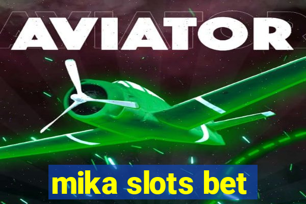 mika slots bet