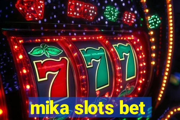 mika slots bet