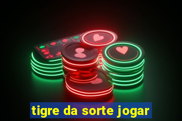 tigre da sorte jogar