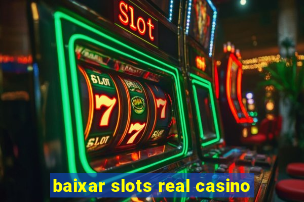 baixar slots real casino