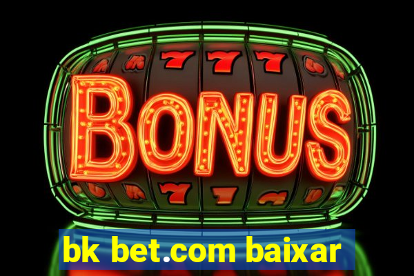 bk bet.com baixar