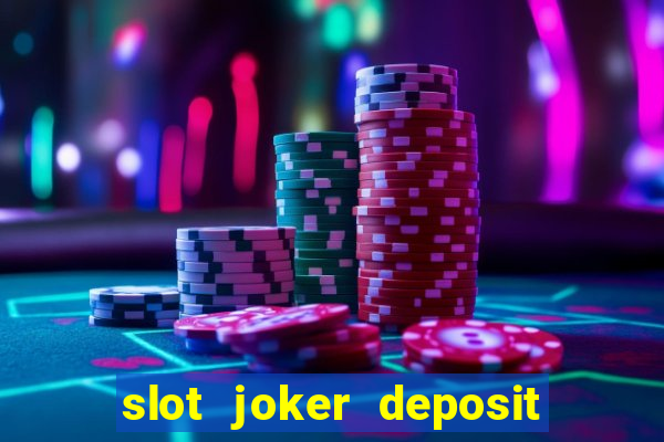 slot joker deposit pulsa tanpa potongan