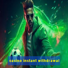 casino instant withdrawal