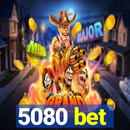 5080 bet