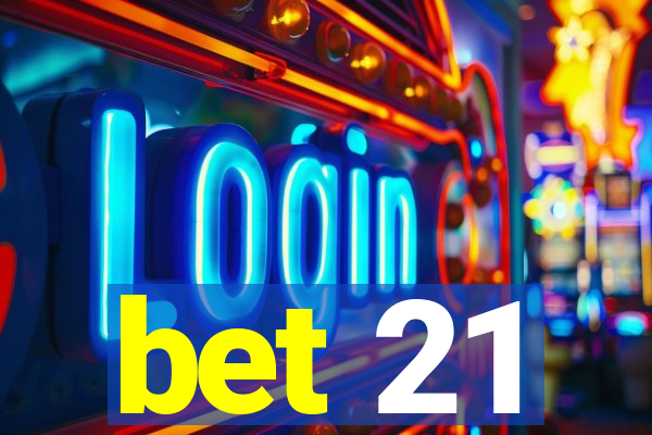 bet 21