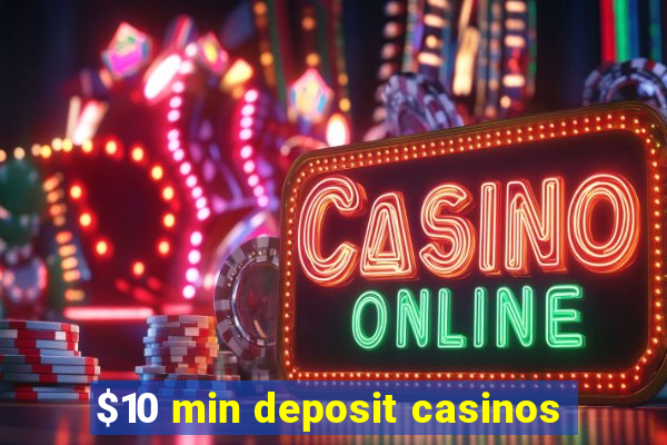 $10 min deposit casinos