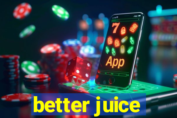 better juice