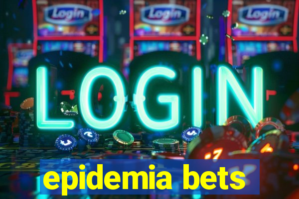 epidemia bets