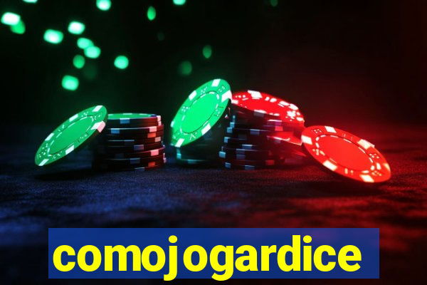 comojogardice