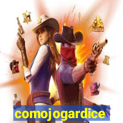 comojogardice