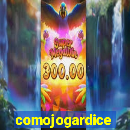 comojogardice