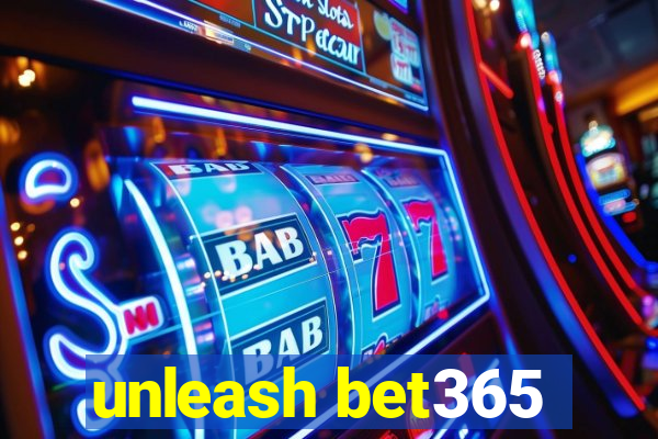 unleash bet365