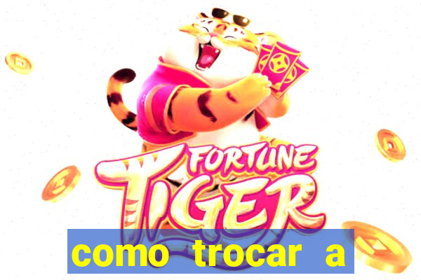 como trocar a senha do jogo do tigre