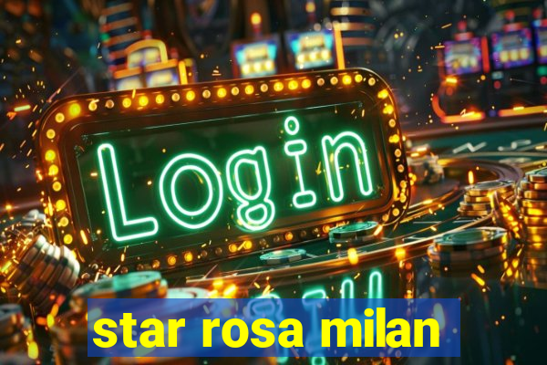 star rosa milan