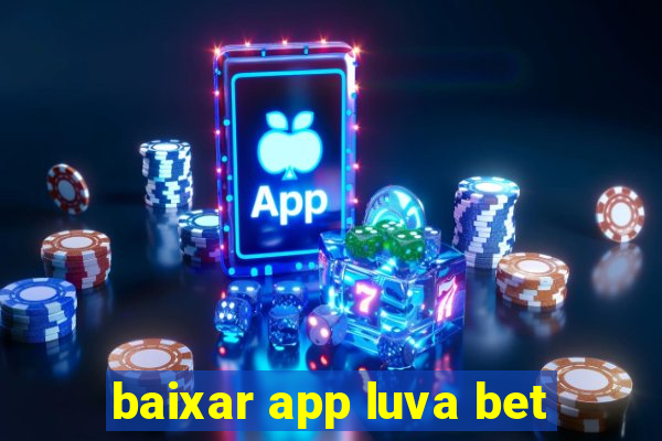 baixar app luva bet