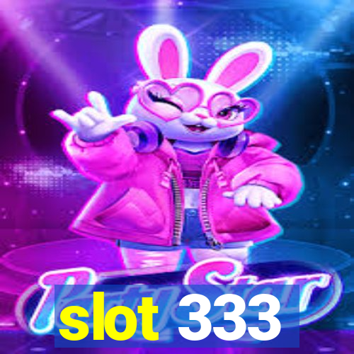 slot 333