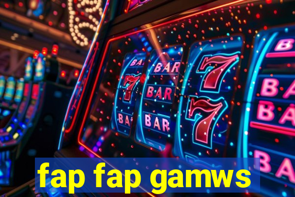 fap fap gamws