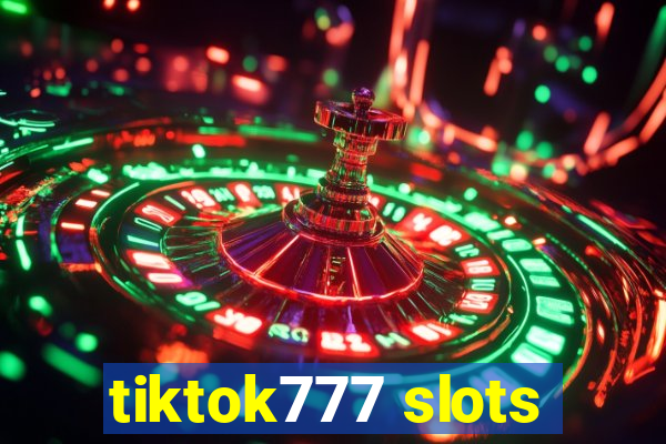 tiktok777 slots