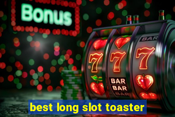 best long slot toaster