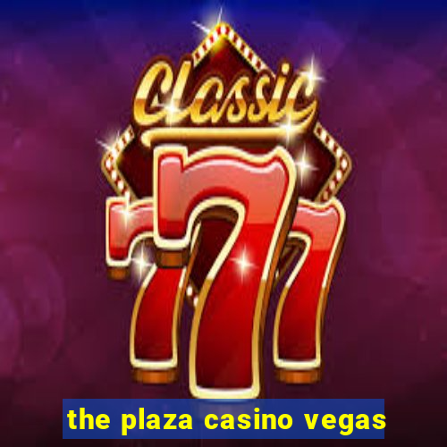 the plaza casino vegas