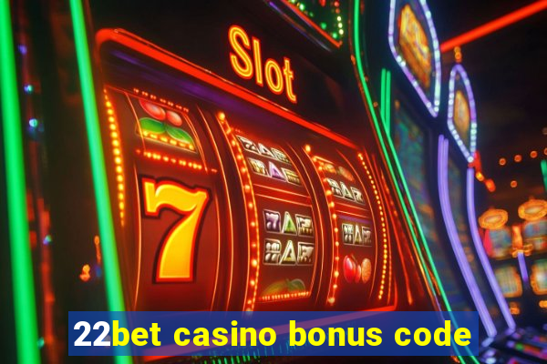 22bet casino bonus code