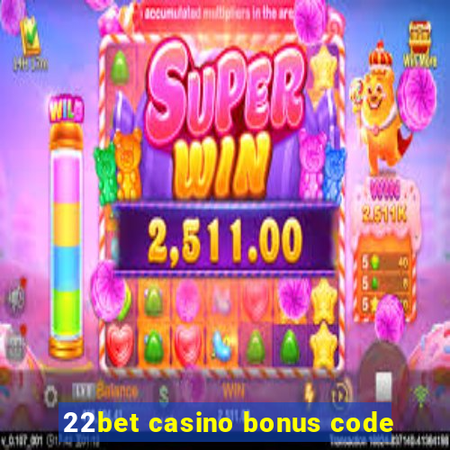 22bet casino bonus code