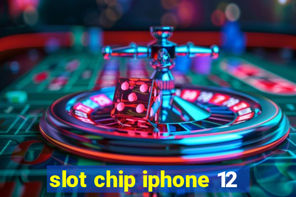 slot chip iphone 12