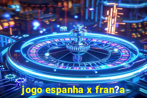 jogo espanha x fran?a