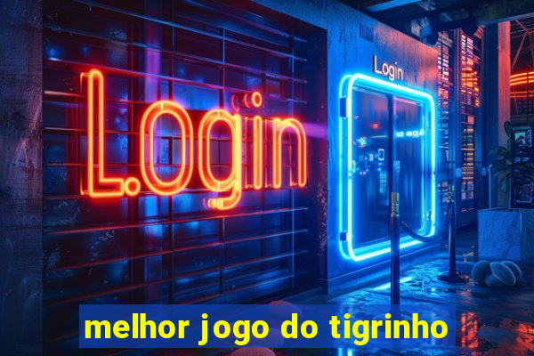 melhor jogo do tigrinho