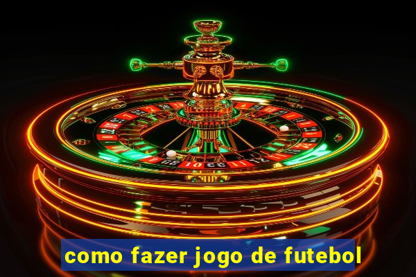 como fazer jogo de futebol