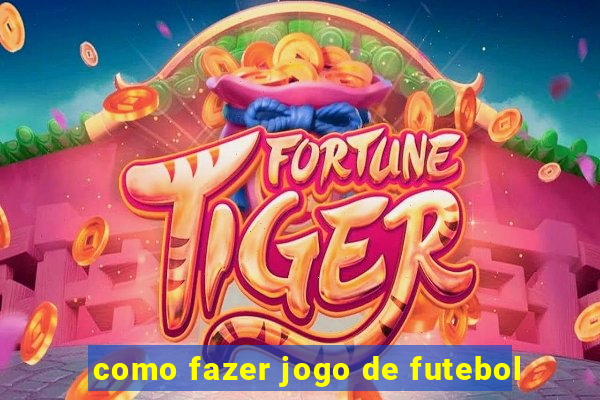 como fazer jogo de futebol