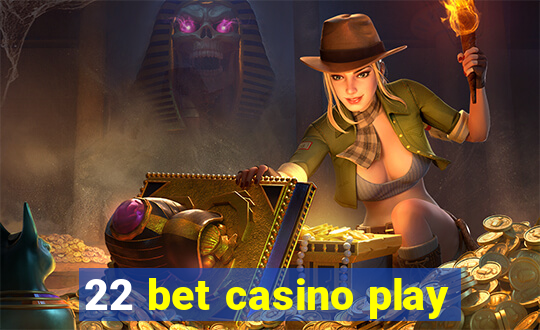 22 bet casino play