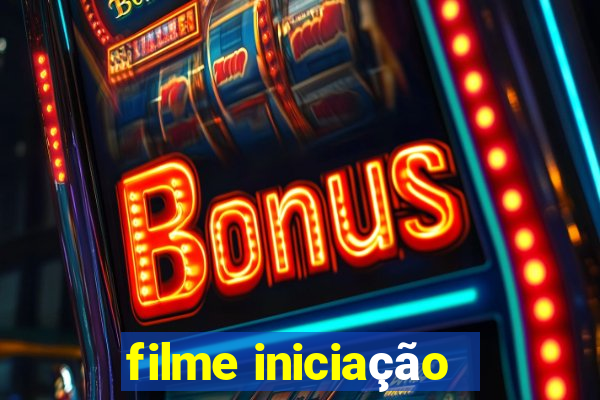 filme iniciação