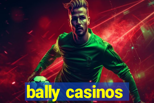 bally casinos