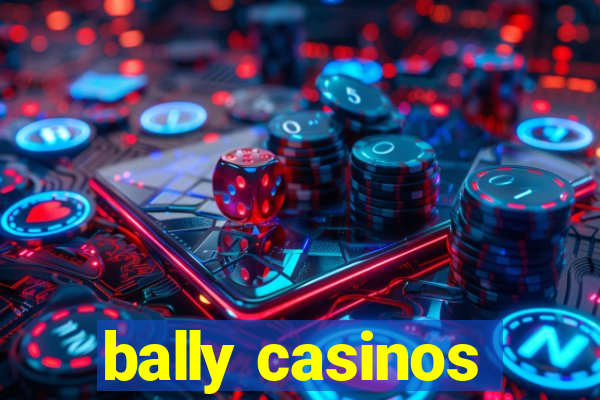 bally casinos