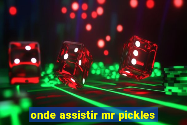 onde assistir mr pickles