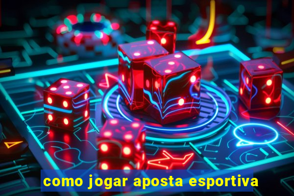 como jogar aposta esportiva