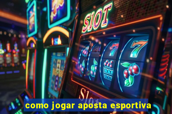 como jogar aposta esportiva