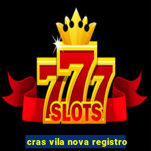 cras vila nova registro