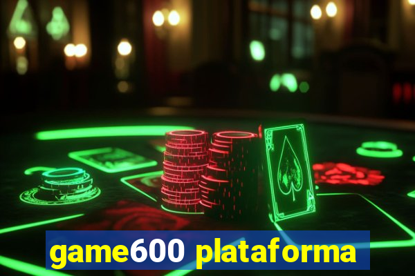 game600 plataforma