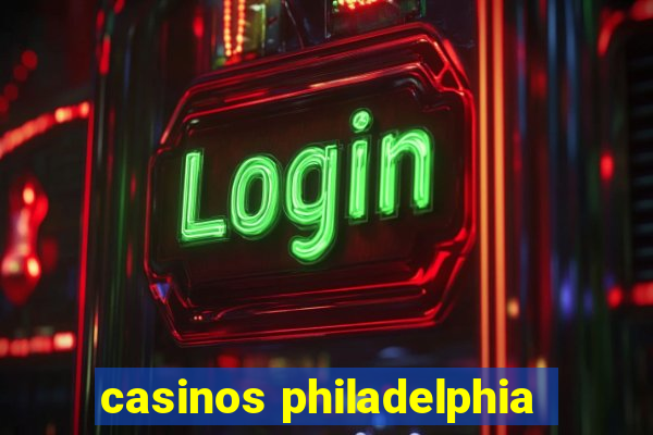 casinos philadelphia