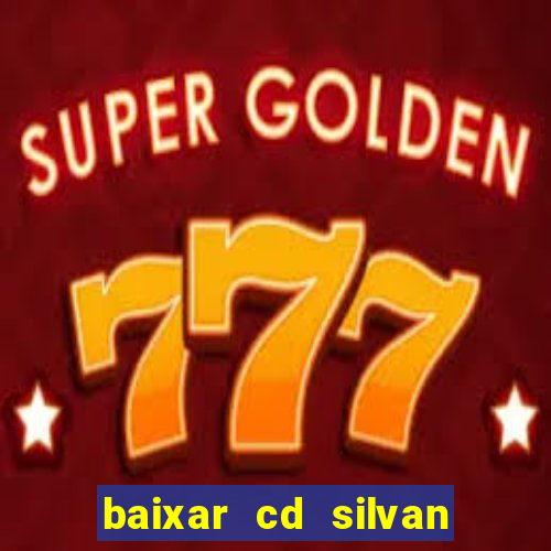 baixar cd silvan santos 茅 hoje