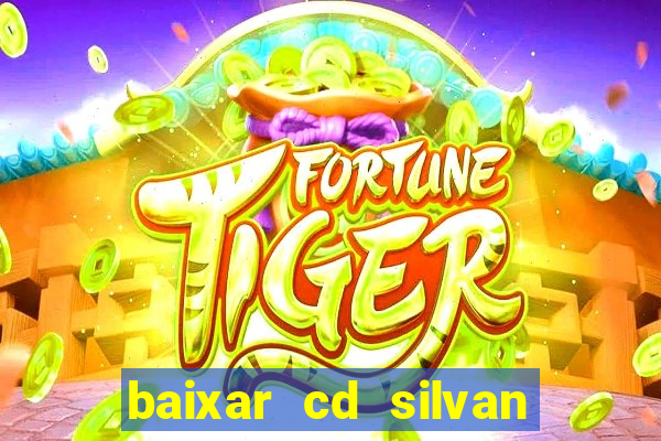 baixar cd silvan santos 茅 hoje