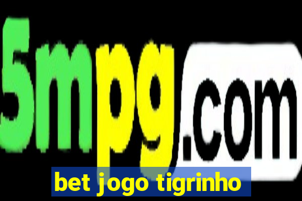 bet jogo tigrinho