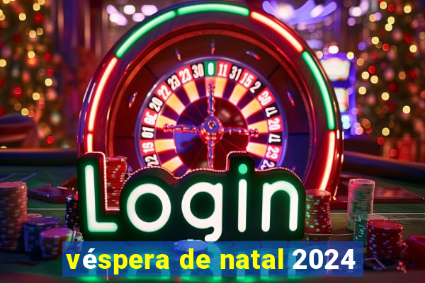 véspera de natal 2024