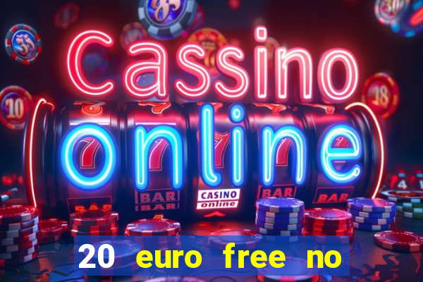 20 euro free no deposit casino