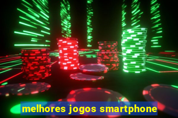 melhores jogos smartphone